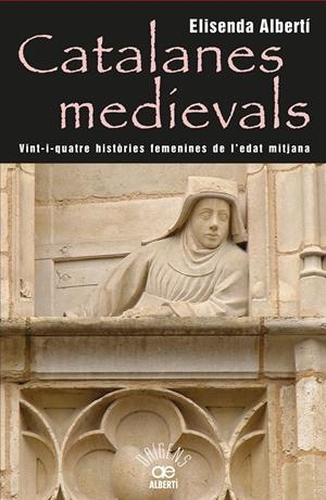 CATALANES MEDIEVALS, 24 HISTÒRIES FEMENINES DE L'EDAT MITJANA | 9788472460959 | ALBERTÍ, ELISENDA | Galatea Llibres | Llibreria online de Reus, Tarragona | Comprar llibres en català i castellà online