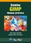 DOMINE GIMP. MANUAL PRÁCTICO | 9788499642314 | RAYA GONZÁLEZ, LAURA/PÉREZ CARRASCO, ANTONIO | Galatea Llibres | Librería online de Reus, Tarragona | Comprar libros en catalán y castellano online