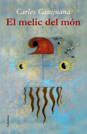 EL MELIC DEL MÓN | 9788466417471 | CASAJUANA, CARLES | Galatea Llibres | Llibreria online de Reus, Tarragona | Comprar llibres en català i castellà online
