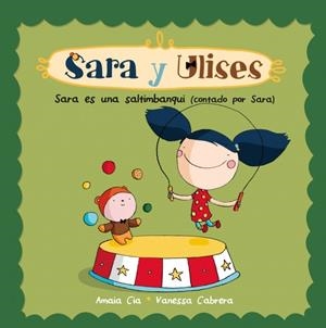 SARA ES UNA SALTIMBANQUI (SARA Y ULISES*ULISES Y SARA NÚM.4) | 9788448835750 | CABRERA,VANESSA/CIA,AMAIA | Galatea Llibres | Llibreria online de Reus, Tarragona | Comprar llibres en català i castellà online