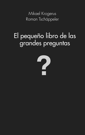 EL PEQUEÑO LIBRO DE LAS GRANDES PREGUNTAS | 9788415320982 | KROGERUS, MIKAEL/ROMAN TSCHÄPPELER | Galatea Llibres | Librería online de Reus, Tarragona | Comprar libros en catalán y castellano online