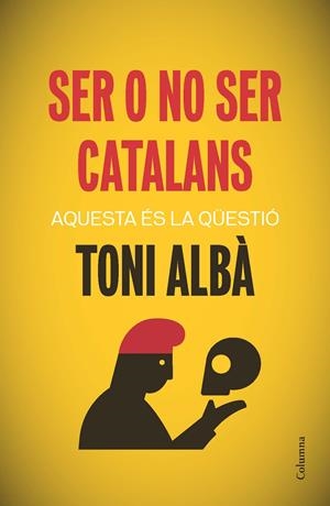 SER O NO SER CATALANS | 9788466417518 | ALBÀ, TONI | Galatea Llibres | Librería online de Reus, Tarragona | Comprar libros en catalán y castellano online