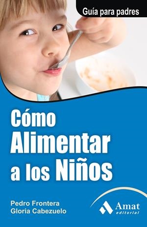 COMO ALIMENTAR A LOS NIÑOS | 9788497351126 | FRONTERA IZQUIERDO, PEDRO/CABEZUELO HUERTA, GLORIA | Galatea Llibres | Librería online de Reus, Tarragona | Comprar libros en catalán y castellano online