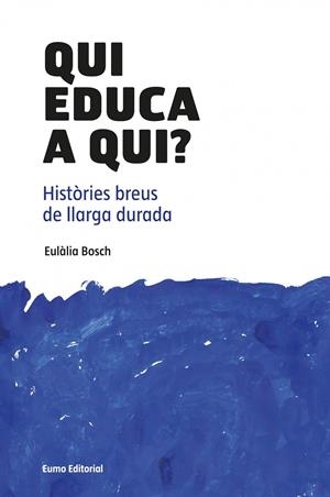 QUI EDUCA A QUI? | 9788497664882 | BOSCH JOSÉ, EULALIA | Galatea Llibres | Librería online de Reus, Tarragona | Comprar libros en catalán y castellano online