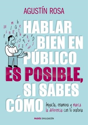 HABLAR BIEN EN PÚBLICO ES POSIBLE, SI SABES CÓMO | 9788449328992 | ROSA, AGUSTIN | Galatea Llibres | Librería online de Reus, Tarragona | Comprar libros en catalán y castellano online