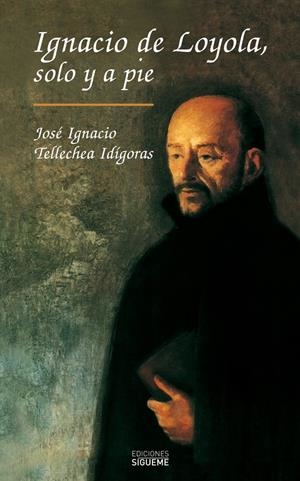 IGNACIO DE LOYOLA, SOLO Y A PIE | 9788430111251 | J. IGNACIO TELLECHEA | Galatea Llibres | Librería online de Reus, Tarragona | Comprar libros en catalán y castellano online