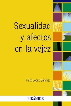 SEXUALIDAD Y AFECTOS EN LA VEJEZ | 9788436827026 | LOPEZ SANCHEZ, FELIX | Galatea Llibres | Llibreria online de Reus, Tarragona | Comprar llibres en català i castellà online