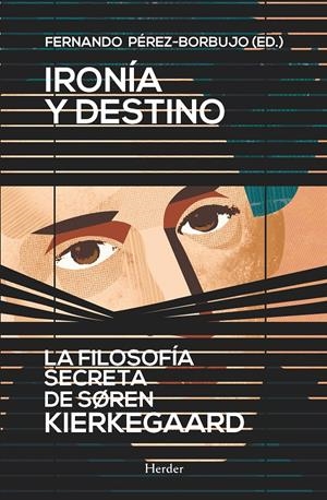 IRONÍA Y DESTINO. LA FILOSOFÍA SECRETA DE SØREN KIERKEGAARD | 9788425430862 | PÉREZ-BORBUJO, FERNANDO | Galatea Llibres | Llibreria online de Reus, Tarragona | Comprar llibres en català i castellà online