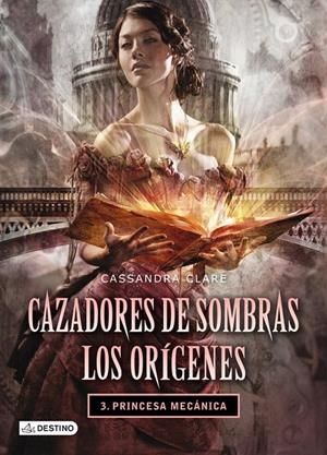 PRINCESA MECÁNICA (CAZADORES DE SOMBRAS. LOS ORÍGENES, 3)  | 9788408038269 | CLARE, CASSANDRA | Galatea Llibres | Llibreria online de Reus, Tarragona | Comprar llibres en català i castellà online