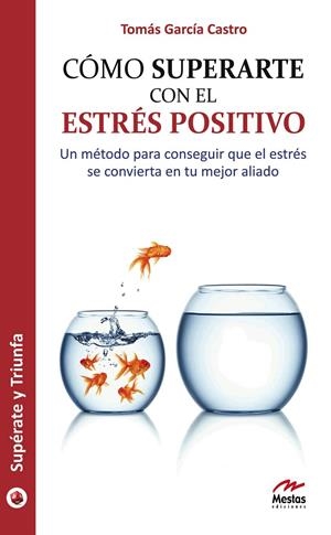 CÓMO SUPERARTE CON EL ESTRÉS POSITIVO | 9788492892075 | GARCÍA CASTRO, TOMÁS | Galatea Llibres | Librería online de Reus, Tarragona | Comprar libros en catalán y castellano online