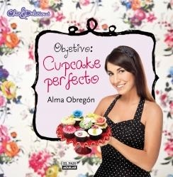 OBJETIVO: CUPCAKE PERFECTO | 9788403513211 | OBREGÓN, ALMA | Galatea Llibres | Librería online de Reus, Tarragona | Comprar libros en catalán y castellano online
