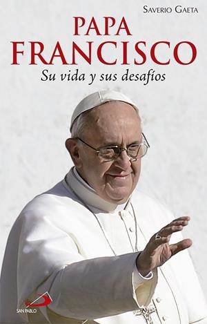 PAPA FRANCISCO SU VIDA Y SUS DESAFIOS | 9788428542074 | GAETA, SEVERIANO | Galatea Llibres | Llibreria online de Reus, Tarragona | Comprar llibres en català i castellà online