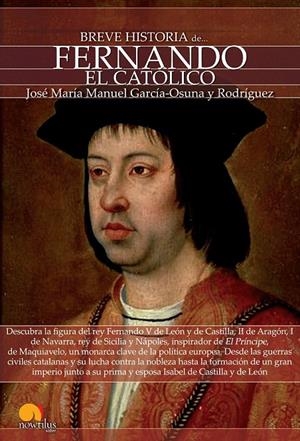 BREVE HISTORIA DE FERNANDO EL CATÓLICO | 9788499674681 | GARCÍA-OSUNA RODRÍGUEZ, JOSÉ MARÍA MANUEL | Galatea Llibres | Librería online de Reus, Tarragona | Comprar libros en catalán y castellano online