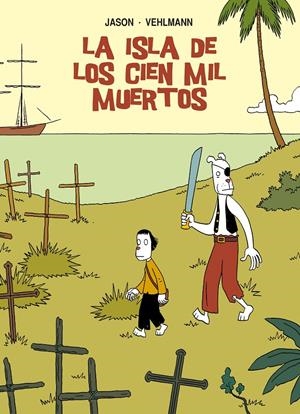 LA ISLA DE LOS CIEN MIL MUERTOS | 9788415163961 | JASON/ VEHLMANN, FABIEN | Galatea Llibres | Librería online de Reus, Tarragona | Comprar libros en catalán y castellano online