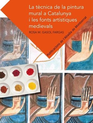 LA TÈCNICA DE LA PINTURA MURAL A CATALUNYA I LES FONTS ARTÍSTIQUES MEDIEVALS | 9788498835526 | GASOL FARGAS, ROSA M | Galatea Llibres | Librería online de Reus, Tarragona | Comprar libros en catalán y castellano online