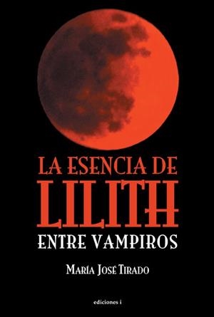 LA ESENCIA DE LILITH. ENTRE VAMPIROS | 9788496851948 | TIRADO, MARIA JOSE | Galatea Llibres | Librería online de Reus, Tarragona | Comprar libros en catalán y castellano online