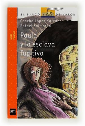PAULA Y LA ESCLAVA FUGITIVA | 9788467536409 | LÓPEZ NARVÁEZ, CONCHA | Galatea Llibres | Llibreria online de Reus, Tarragona | Comprar llibres en català i castellà online