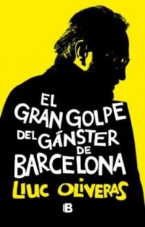 EL GRAN GOLPE DEL GANSTER DE BARCELONA | 9788466651028 | OLIVERAS, LLUC | Galatea Llibres | Llibreria online de Reus, Tarragona | Comprar llibres en català i castellà online