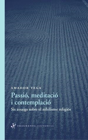 PASSIÓ, MEDITACIÓ I CONTEMPLACIÓ | 9788492416578 | VEGA ESQUERRA, AMADOR | Galatea Llibres | Librería online de Reus, Tarragona | Comprar libros en catalán y castellano online