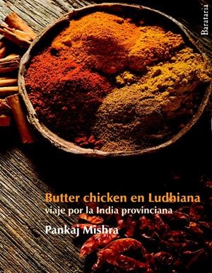 BUTTER CHICHEN EN LUDHIANA | 9788492979219 | MISHRA, PANKAJ | Galatea Llibres | Librería online de Reus, Tarragona | Comprar libros en catalán y castellano online