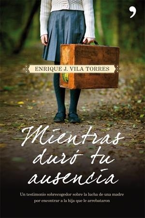 MIENTRAS DURÓ TU AUSENCIA | 9788499980973 | VILA TORRES, ENRIQUE J | Galatea Llibres | Llibreria online de Reus, Tarragona | Comprar llibres en català i castellà online
