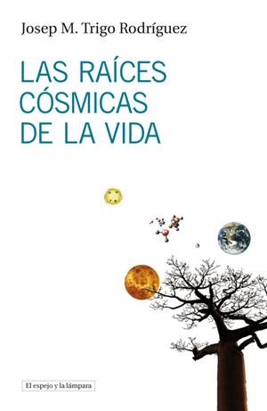 LAS RAÍCES CÓSMICAS DE LA VIDA | 9788493969523 | TRIGO RODRÍGUEZ, JOSEP Mº | Galatea Llibres | Llibreria online de Reus, Tarragona | Comprar llibres en català i castellà online
