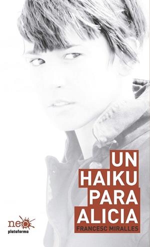 UN HAIKU PARA ALICIA | 9788415577058 | FRANCESC MIRALLES | Galatea Llibres | Librería online de Reus, Tarragona | Comprar libros en catalán y castellano online