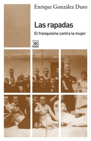 LAS RAPADAS. EL FRANQUISMO CONTRA LA MUJER | 9788432316296 | GONZALEZ DURO, ENRIQUE | Galatea Llibres | Llibreria online de Reus, Tarragona | Comprar llibres en català i castellà online