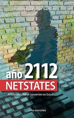 AÑO 2112. NETSTATES. LAS REDES SOCIALES SE CONVIERTEN EN ESTADOS... (INMINENTE) | 9788484654131 | FERRER, ROBERTO | Galatea Llibres | Librería online de Reus, Tarragona | Comprar libros en catalán y castellano online