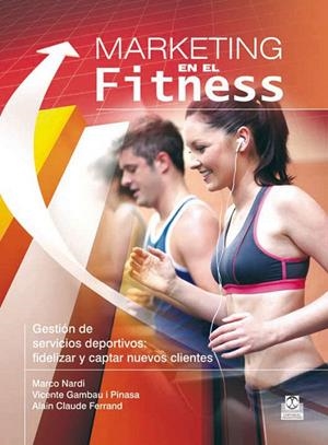 MARKETING EN EL FITNESS | 9788499101514 | NARDI, MARCO/GAMBAU I PINASA, VICENTE/CLAUDE FERRAND, ALAIN | Galatea Llibres | Llibreria online de Reus, Tarragona | Comprar llibres en català i castellà online