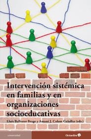 INTERVENCIÓN SISTÉMICA EN FAMILIAS Y ORGANIZACIONES SOCIOEDUCATIVAS | 9788499212487 | COLOM CAÑELLAS, ANTONI J./BALLESTER BRAGE, LLUÍS | Galatea Llibres | Librería online de Reus, Tarragona | Comprar libros en catalán y castellano online