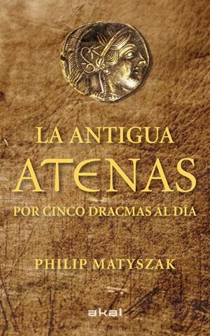 LA ANTIGUA ATENAS POR CINCO DRACMAS AL DÍA | 9788446035183 | MATYSZAK, PHILIP | Galatea Llibres | Librería online de Reus, Tarragona | Comprar libros en catalán y castellano online