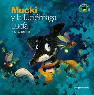 MUCKI Y LA LUCIERNAGA LUCIA | 9788499296845 | LABRADOR, T.A. | Galatea Llibres | Librería online de Reus, Tarragona | Comprar libros en catalán y castellano online