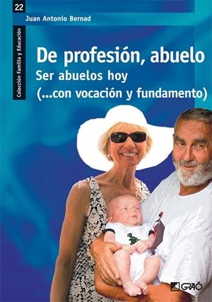 DE PROFESION ABUELO. (22) SER ABUELOS HOY CON VOCACION Y FUN | 9788499804279 | BERNARD, J.A. | Galatea Llibres | Llibreria online de Reus, Tarragona | Comprar llibres en català i castellà online