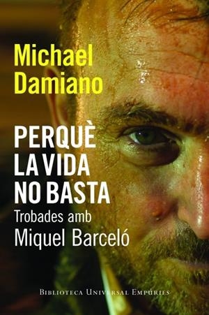 PERQUÈ LA VIDA NO BASTA. TROBADES AMB MIQUEL BARCELÓ | 9788497877442 | DAMIANO, MICHAEL | Galatea Llibres | Librería online de Reus, Tarragona | Comprar libros en catalán y castellano online