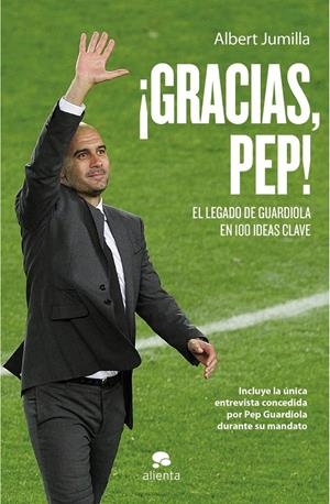 GRACIAS, PEP!. EL LEGADO DE GUARDIOLA EN 99 IDEAS | 9788415320760 | JUMILLA, ALBERT | Galatea Llibres | Librería online de Reus, Tarragona | Comprar libros en catalán y castellano online
