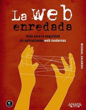 LA WEB ENREDADA. GUÍA PARA LA SEGURIDAD DE APLICACIONES WEB MODERNAS | 9788441531826 | ZALEWSKI, MICHAEL | Galatea Llibres | Librería online de Reus, Tarragona | Comprar libros en catalán y castellano online