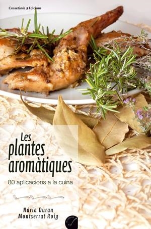 LES PLANTES AROMÀTIQUES. 80 APLICACIONS A LA CUINA | 9788415456353 | ROIG OLIVELLA, MONTSERRAT / DURAN DE GRAU, NÚRIA | Galatea Llibres | Librería online de Reus, Tarragona | Comprar libros en catalán y castellano online