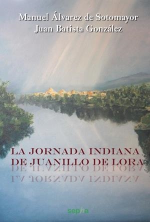 LA JORNADA INDIANA DE JUANILLO DE LORA | 9788493992743 | ALVAREZ DE SOTOMAYOR, MANUEL | Galatea Llibres | Librería online de Reus, Tarragona | Comprar libros en catalán y castellano online