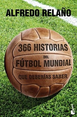 366 HISTORIAS DEL FÚTBOL MUNDIAL QUE DEBERÍAS SABER | 9788427030121 | RELAÑO, ALFREDO | Galatea Llibres | Llibreria online de Reus, Tarragona | Comprar llibres en català i castellà online