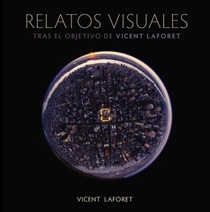 RELATOS VISUALES. TRAS EL OBJETIVO DE VICENT LAFORET | 9788441531468 | LAFORET, VINCENT | Galatea Llibres | Llibreria online de Reus, Tarragona | Comprar llibres en català i castellà online
