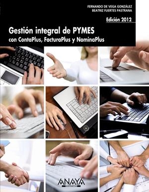 GESTIÓN INTEGRAL DE PYMES CON CONTAPLUS, FACTURAPLUS Y NOMINAPLUS. EDICIÓN 2012 | 9788441531574 | VEGA GONZÁLEZ, FERNANDO DE/FUERTES PASTRANA, BEATRIZ | Galatea Llibres | Llibreria online de Reus, Tarragona | Comprar llibres en català i castellà online