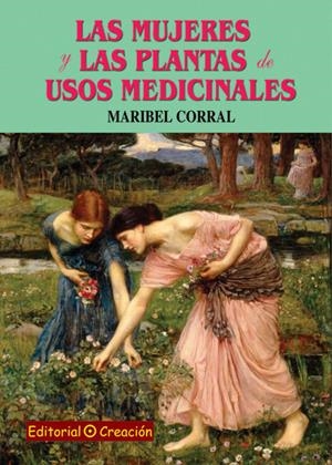 LAS MUJERES Y LAS PLANTAS DE USOS MEDICINALES | 9788495919854 | CORRAL PÉREZ, MARIBEL | Galatea Llibres | Llibreria online de Reus, Tarragona | Comprar llibres en català i castellà online