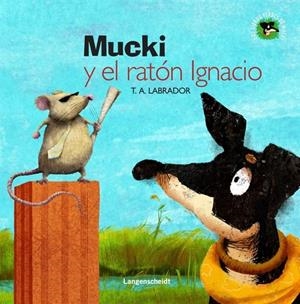 MUCKI Y EL RATON IGNACIO | 9788499296852 | LABRADOR, T.A. | Galatea Llibres | Librería online de Reus, Tarragona | Comprar libros en catalán y castellano online
