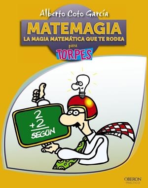 MATEMAGIA. LA MAGIA MATEMÁTICA QUE TE RODEA PARA TORPES | 9788441531642 | COTO GARCÍA, ALBERTO | Galatea Llibres | Llibreria online de Reus, Tarragona | Comprar llibres en català i castellà online