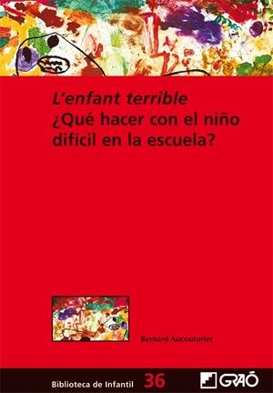 L'ENFANT TERRIBLE. QUE HACER CON EL NIÑO DIFICIL EN LA ESCU | 9788499804286 | AUCOUTURIER, B. | Galatea Llibres | Librería online de Reus, Tarragona | Comprar libros en catalán y castellano online