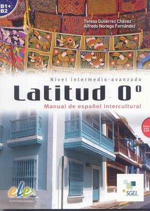 LATITUD 0 NIVEL INTERMEDIO - AVANZADO ESPAÑOL | 9788497786683 | GUTIÉRREZ CHÁVEZ, TERESA/NORIEGA FERNÁNDEZ, ALFREDO | Galatea Llibres | Llibreria online de Reus, Tarragona | Comprar llibres en català i castellà online