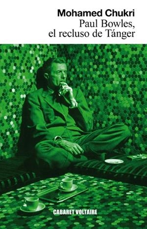 PAUL BOWLES, EL RECLUSO DE TÁNGER | 9788493868987 | CHUKRI, MOHAMED | Galatea Llibres | Librería online de Reus, Tarragona | Comprar libros en catalán y castellano online