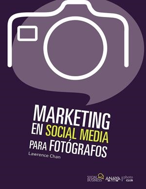 MARKETING EN SOCIAL MEDIA PARA FOTÓGRAFOS | 9788441531833 | CHAN, LAWRENCE | Galatea Llibres | Llibreria online de Reus, Tarragona | Comprar llibres en català i castellà online
