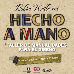 HECHO A MANO. TALLER DE MANUALIDADES PARA EL DISEÑO | 9788441531796 | WILLIAMS, ROBIN / SHELDON, CARMEN | Galatea Llibres | Llibreria online de Reus, Tarragona | Comprar llibres en català i castellà online